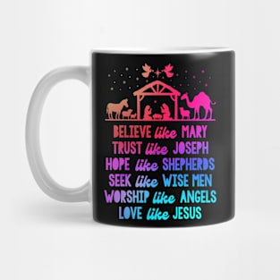 Believe Like Mary And Trust Like Joseph Love Like Jesus Xmas Mug